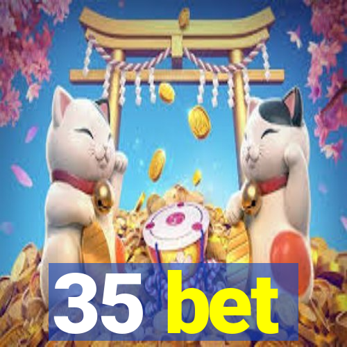 35 bet